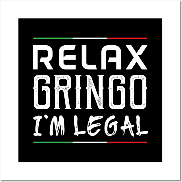 Relax Gringo I'm Legal - Gift Funny Mexican Funny Mexico Wall Art by giftideas